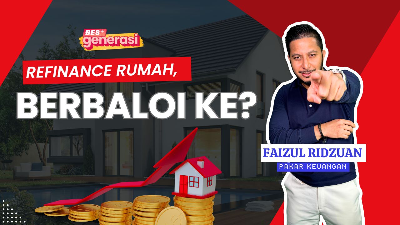 BES+GENERASI - Refinance rumah, berbaloi ke?