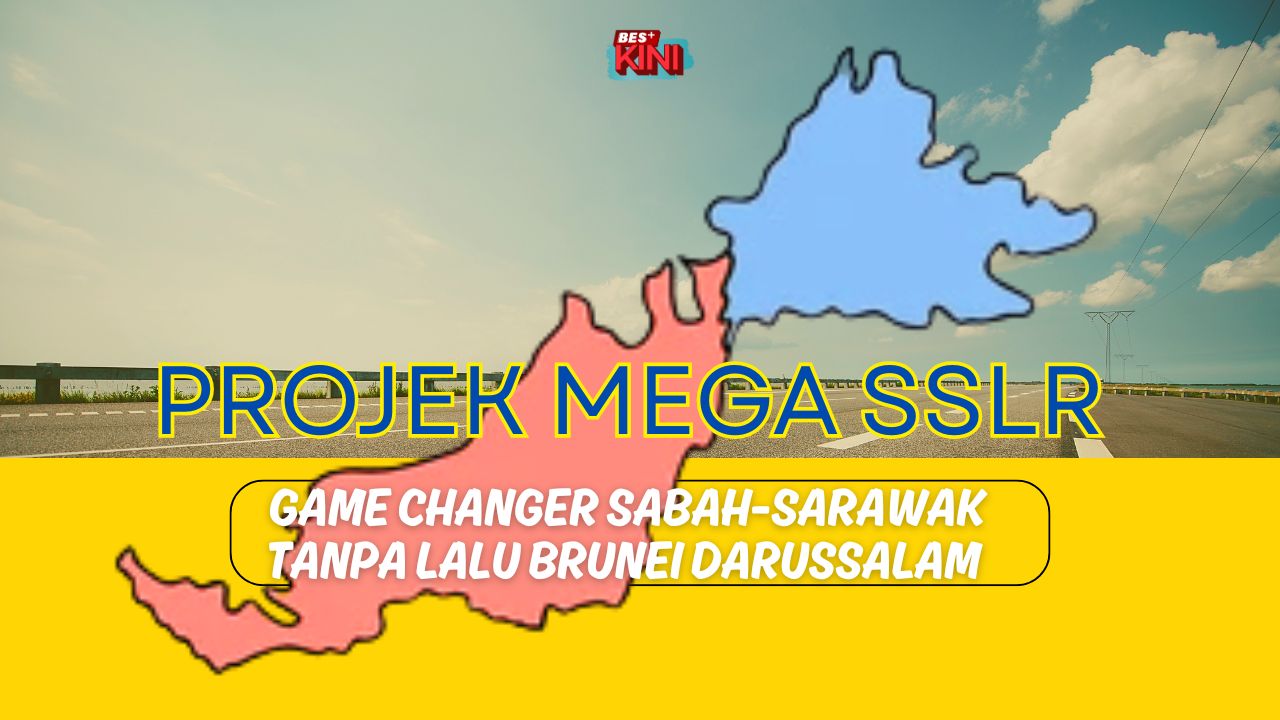 BES+KINI - Projek Mega SSLR : Game Changer Sabah-Sarawak Tanpa Lalu Brunei Darussalam!