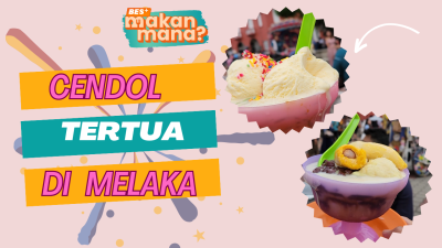 BES+MAKAN MANA - Cendol tertua di Melaka