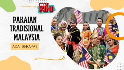 BES+KINI - Pakaian Tradisional Malaysia, ada berapa?