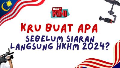 BES+KINI - Kru buat apa sebelum siaran langsung HKHM 2024?