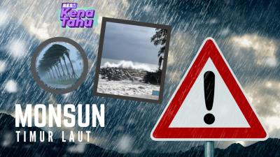 BES+ KENA TAHU : Monsun Timur Laut