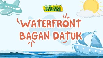 BES+JALAN-JALAN - Waterfront Bagan Datuk, Perak