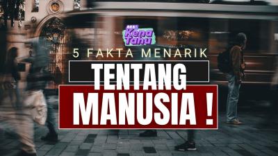 BES+KENA TAHU - 5 Fakta menarik tentang manusia! 