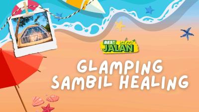 BES+JALAN-JALAN - Glamping sambil healing