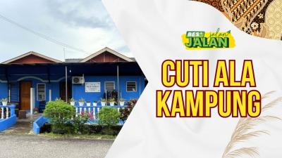 BES+JALAN-JALAN : Cuti Ala Kampung