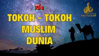 BES+KINI : Tokoh-Tokoh Muslim Dunia