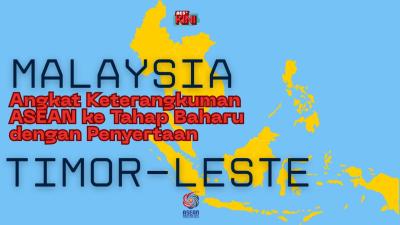 BES+KINI - Malaysia, Angkat Keterangkuman ASEAN ke Tahap Baharu dengan Penyertaan Timor-Leste