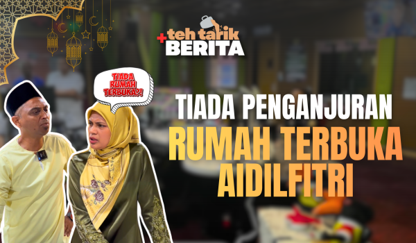 1703_TEH TARIK+BERITA - Tiada penganjuran rumah terbuka Aidilfitri