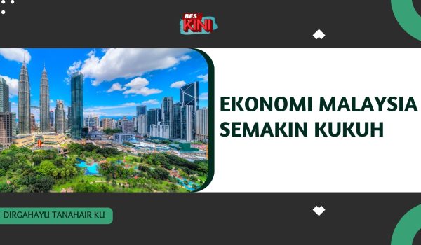 Bes+kini EKONOMI MALAYSIA SEMAKIN KUKUH